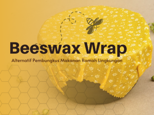 Beeswax Wrap, Alternatif Pembungkus Makanan yang Ramah Lingkungan
